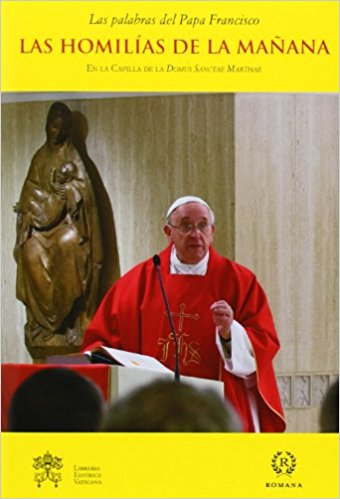 Las Homilías De La Mañana. Las Palabras Del Papa Francisco. Vol II