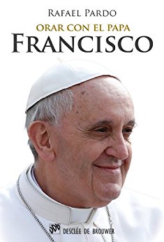 Orar con el papa Francisco (Hablar con Jesús)